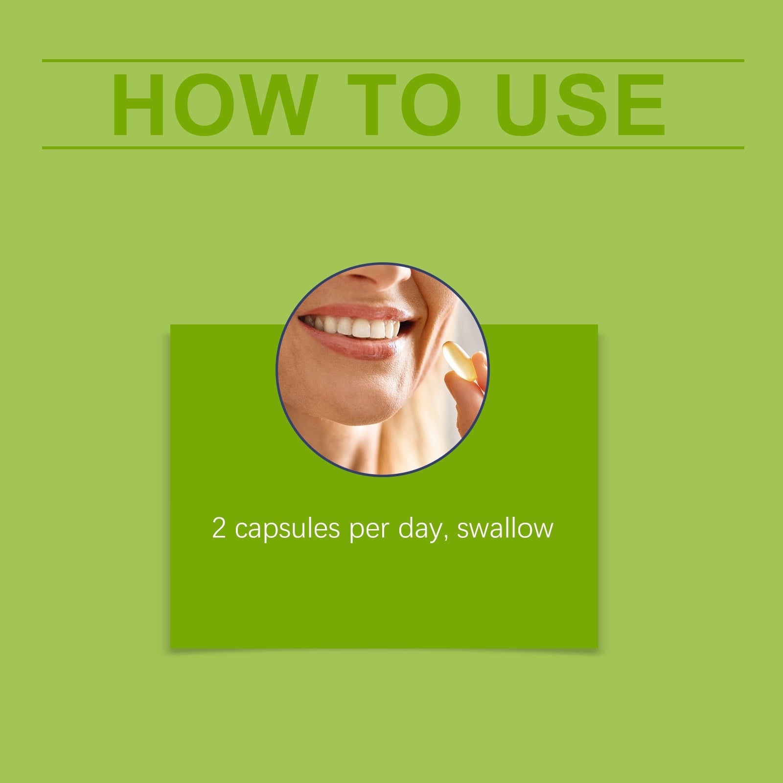 How to use instruction showing a person smiling with text '2 capsules per day, swallow'