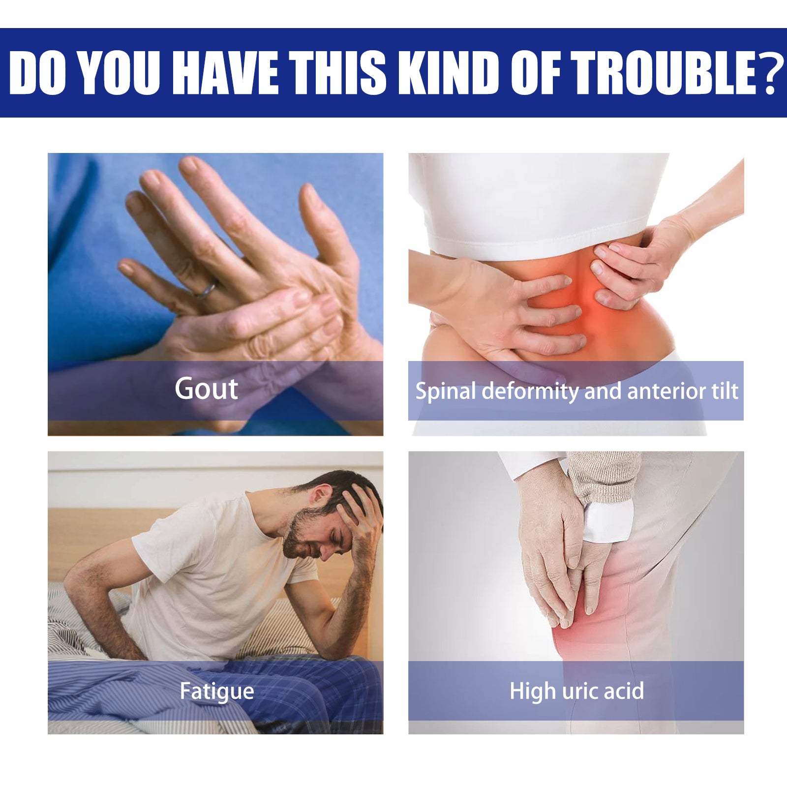 Four-panel grid showing common health troubles: gout hands, spinal deformity pain, fatigue, and high uric acid symptoms