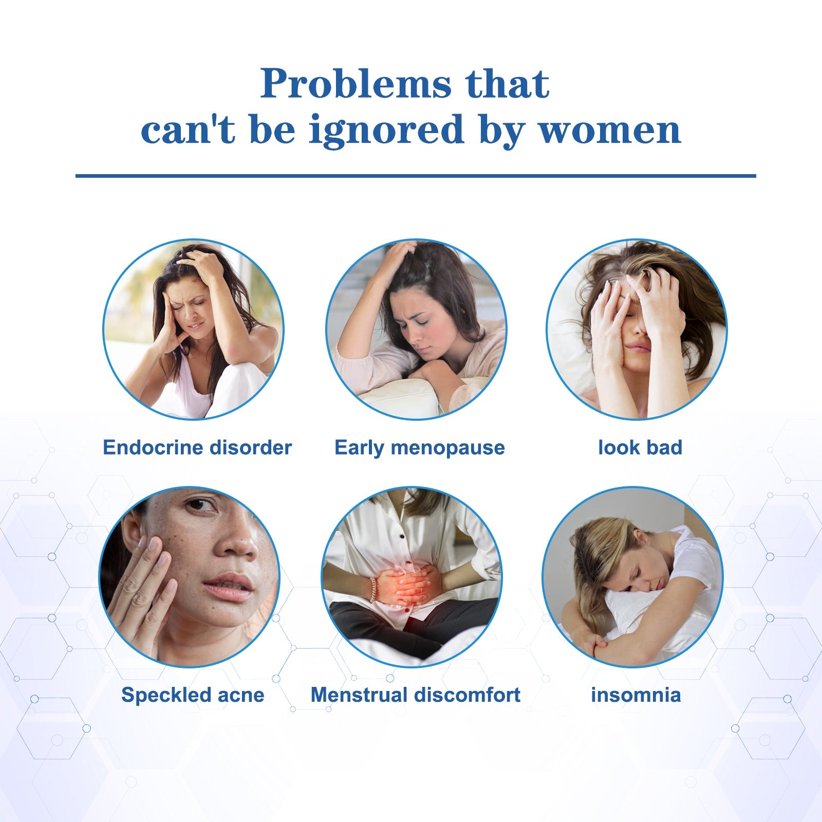 Six circular vignettes titled 'Problems that can't be ignored by women' showing endocrine disorder, early menopause, look bad, speckled acne, menstrual discomfort, and insomnia